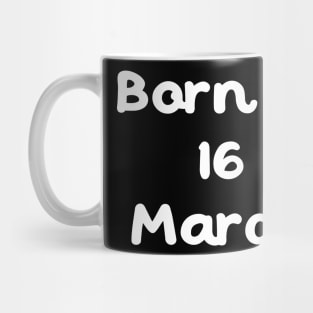 Born In 16 March Mug